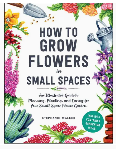 How To Grow Flowers in Small Spaces By Stephanie Walker